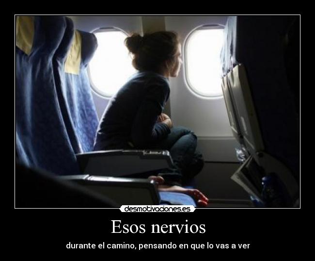 Esos nervios - durante el camino, pensando en que lo vas a ver