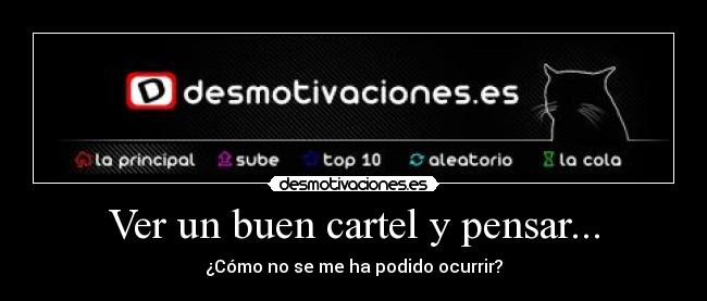 Ver un buen cartel y pensar... - 