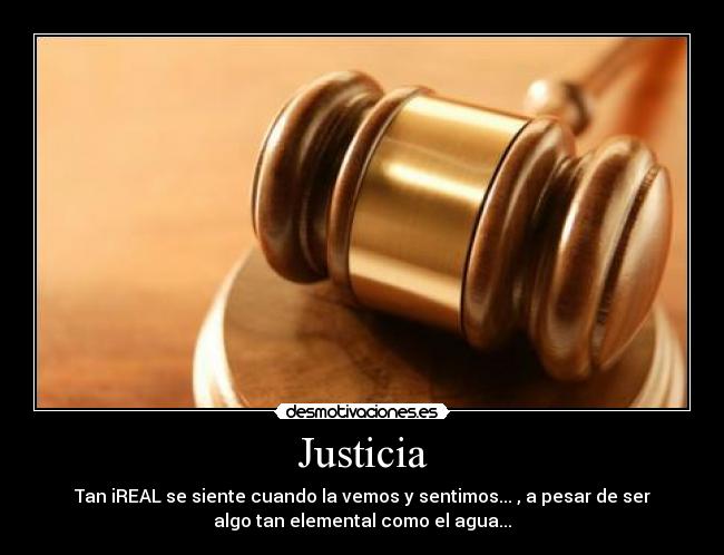 Justicia - Tan iREAL se siente cuando la vemos y sentimos... , a pesar de ser
algo tan elemental como el agua...