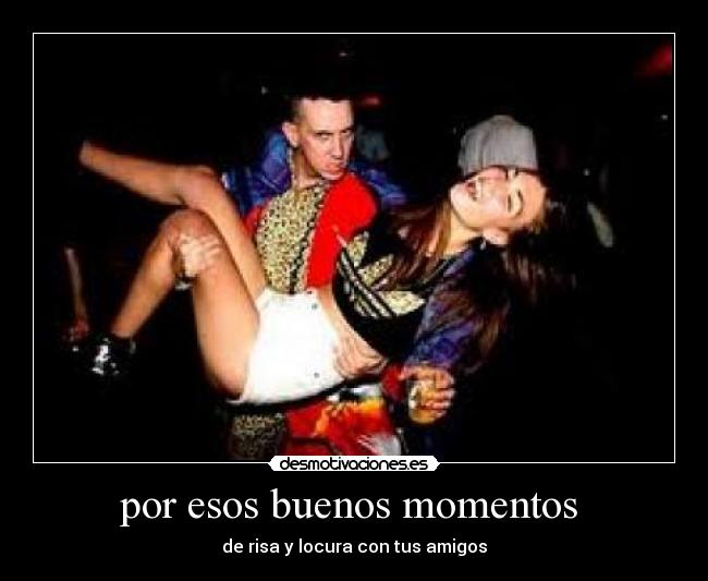 por esos buenos momentos  - 