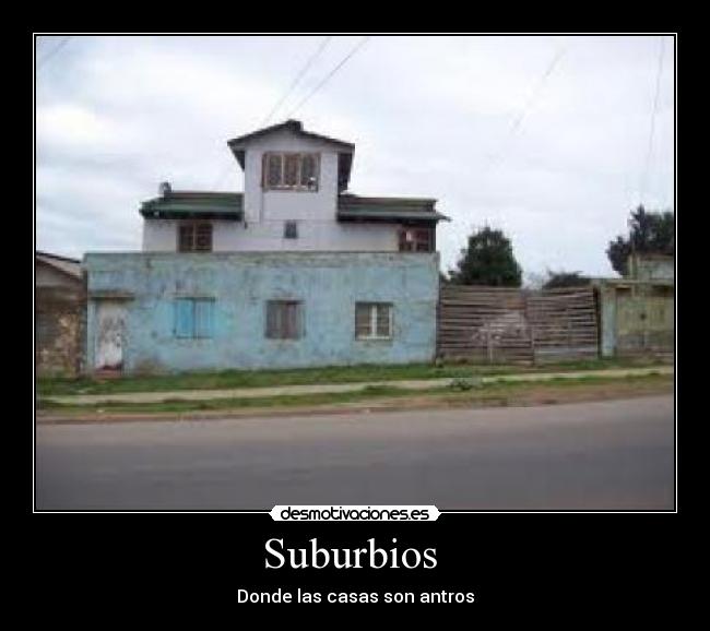 Suburbios - Donde las casas son antros