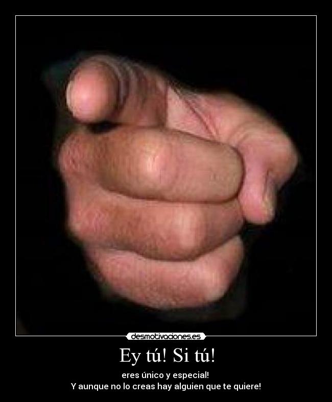 Ey tú! Si tú! -