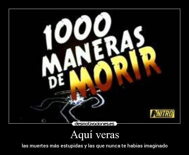 Aquí veras - las muertes más estupidas y las que nunca te habias imaginado