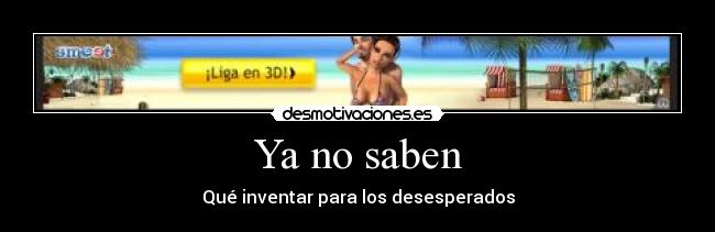 Ya no saben - Qué inventar para los desesperados
