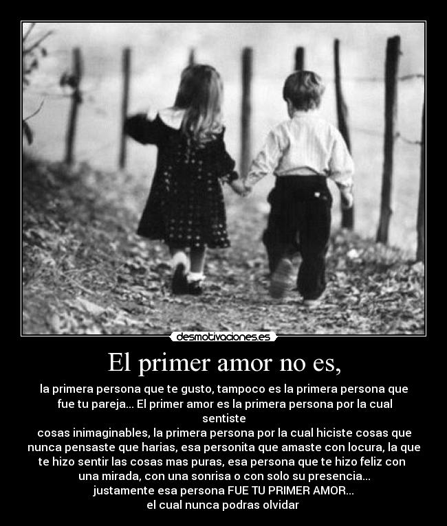 El primer amor no es, -
