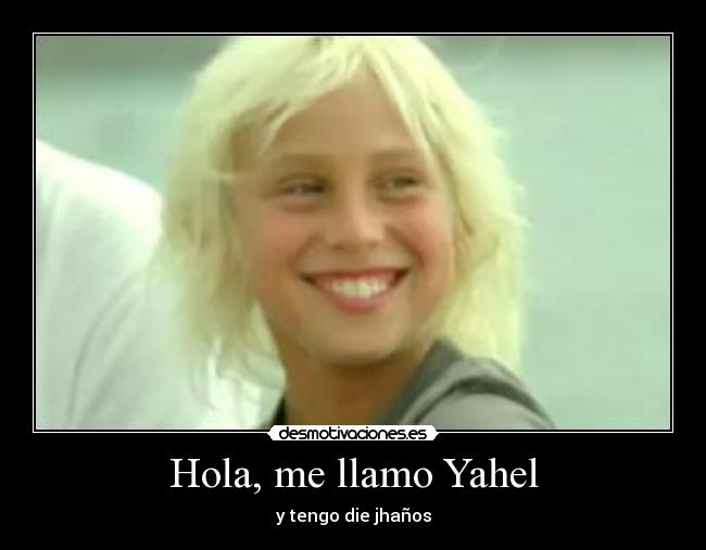 Hola, me llamo Yahel - y tengo die jhaños