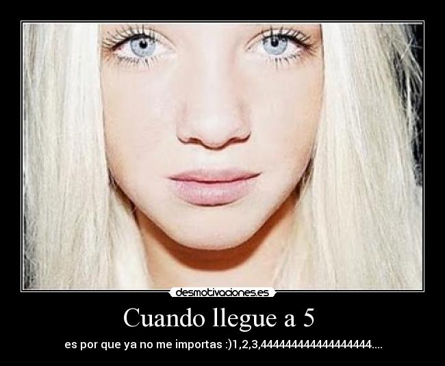 Cuando llegue a 5 -