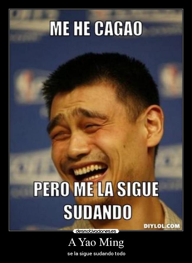 A Yao Ming - se la sigue sudando todo