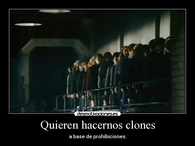 Quieren hacernos clones - 