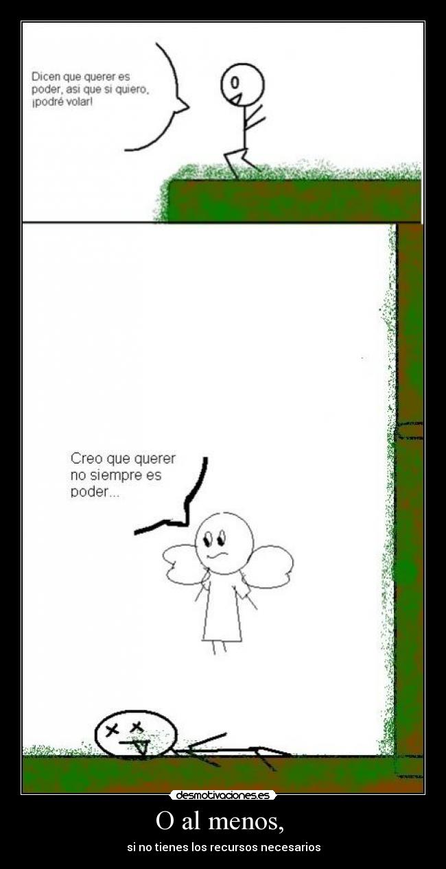 O al menos, - si no tienes los recursos necesarios