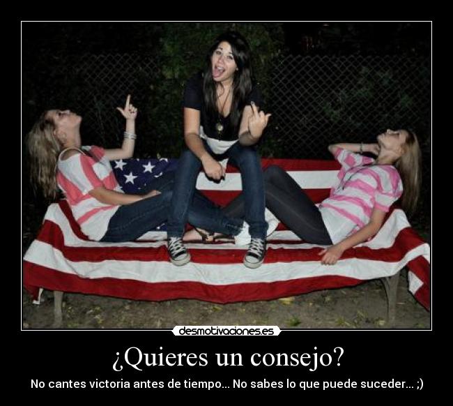 ¿Quieres un consejo? -