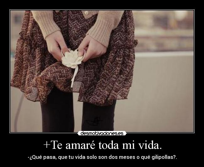 +Te amaré toda mi vida. - 