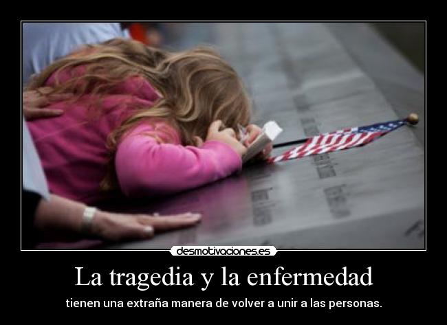 La tragedia y la enfermedad - tienen una extraña manera de volver a unir a las personas.