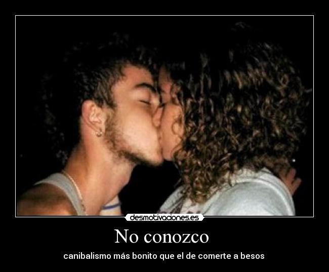 No conozco  - 