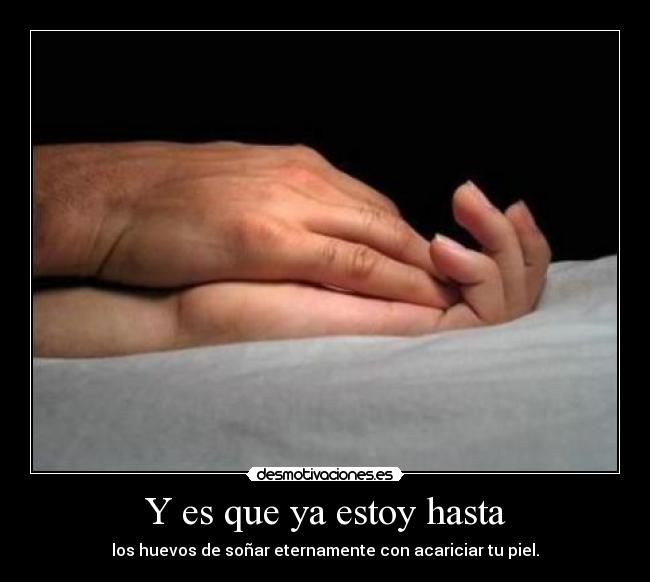 Y es que ya estoy hasta - 