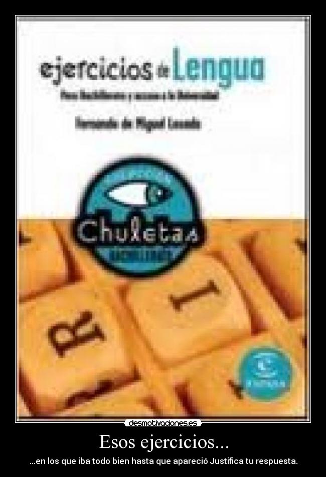 Esos ejercicios... - ...en los que iba todo bien hasta que apareció Justifica tu respuesta.