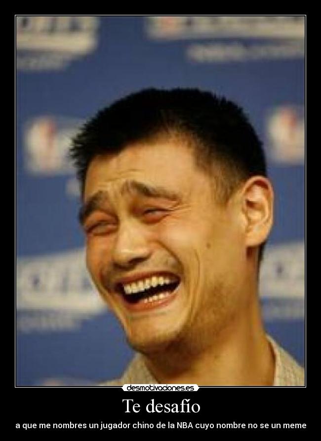 Te desafío - a que me nombres un jugador chino de la NBA cuyo nombre no se un meme