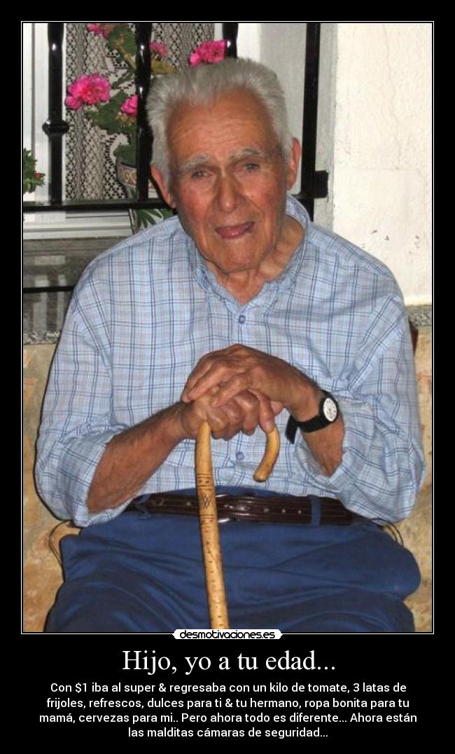 Hijo, yo a tu edad... -