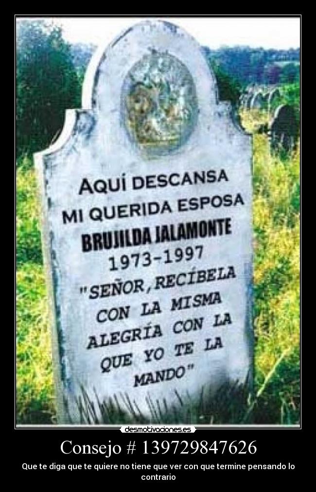 Consejo # 139729847626 - Que te diga que te quiere no tiene que ver con que termine pensando lo contrario