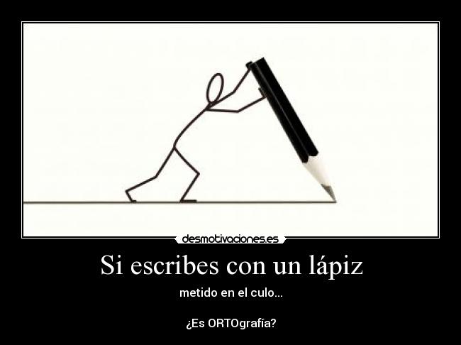 Si escribes con un lápiz -