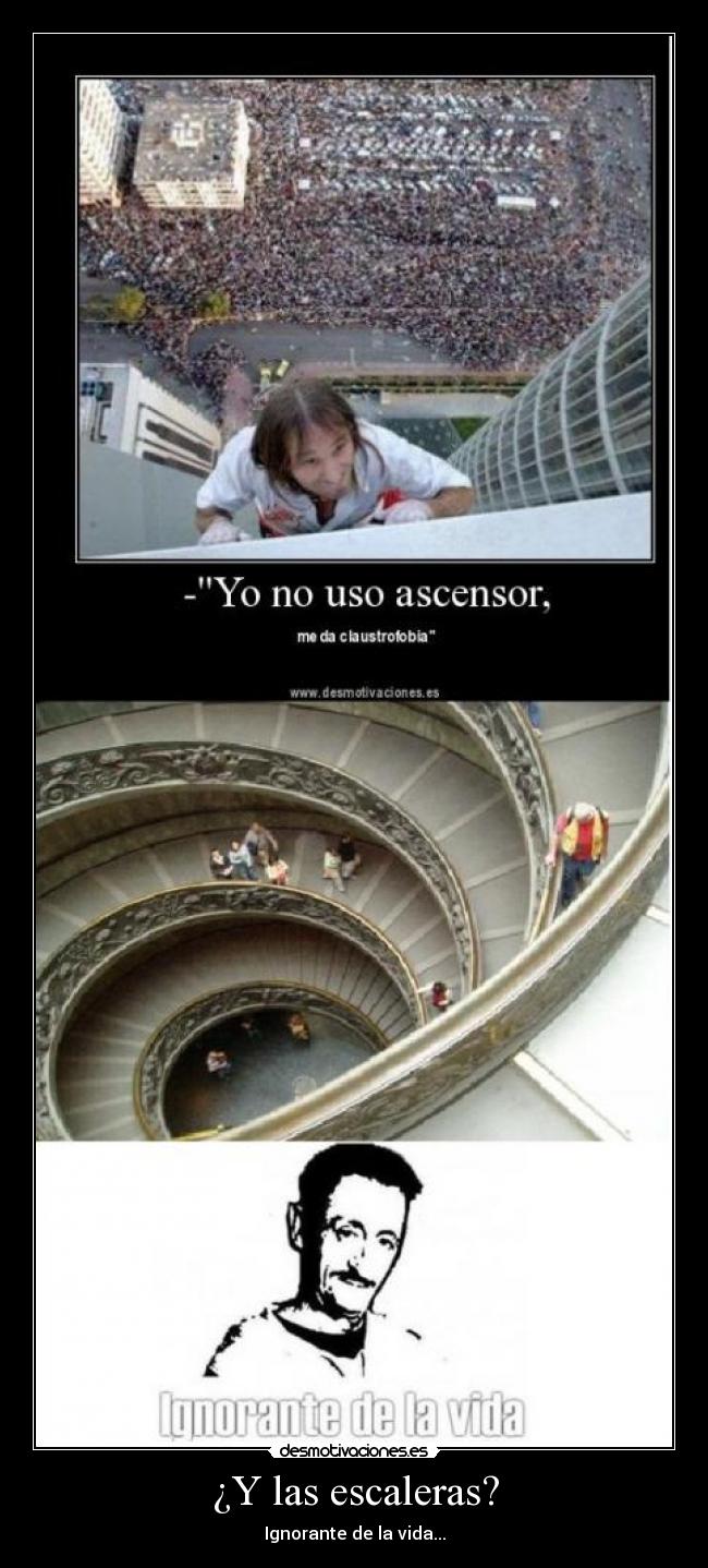 ¿Y las escaleras? - Ignorante de la vida...