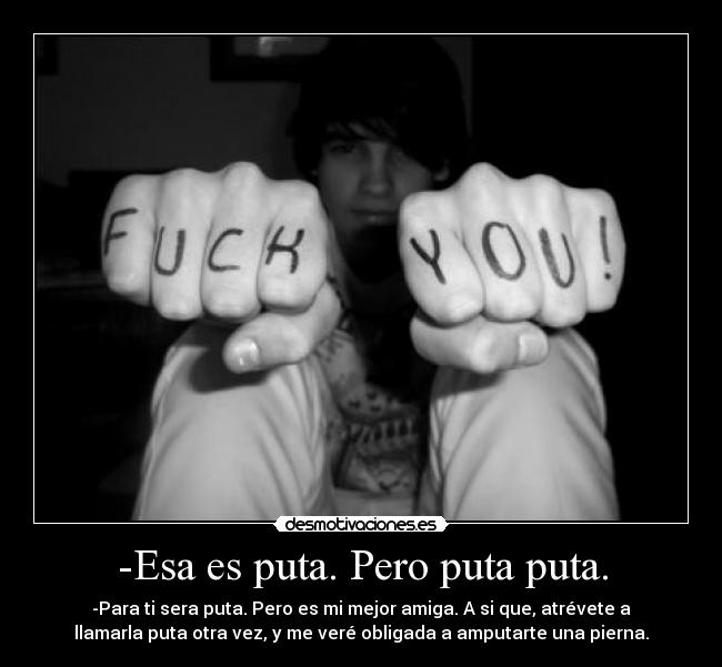 -Esa es puta. Pero puta puta. -