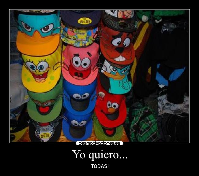 Yo quiero... - TODAS!