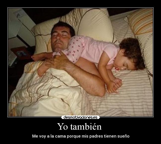 Yo también - Me voy a la cama porque mis padres tienen sueño