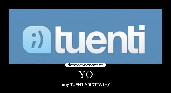 YO - soy TUENTIADICTTA (H)