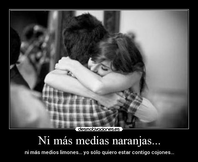 Ni más medias naranjas... - 