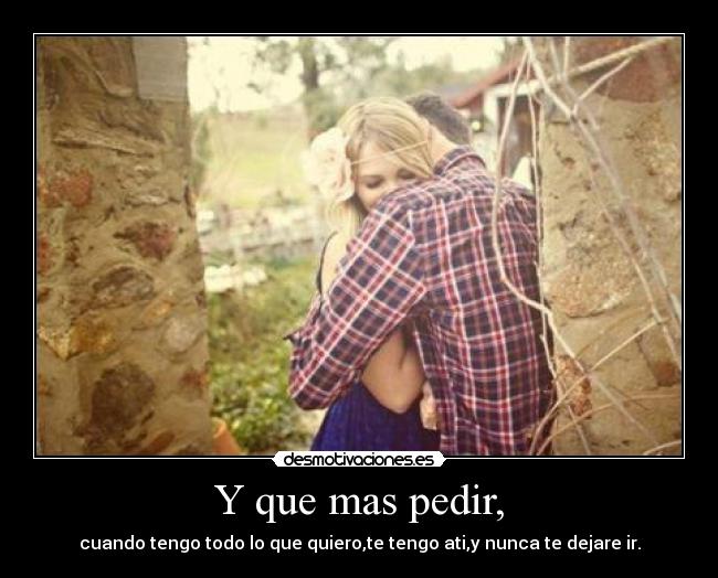 Y que mas pedir, -