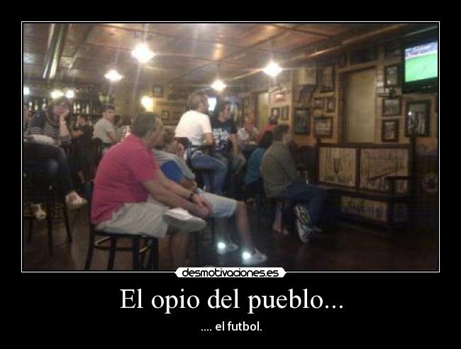 El opio del pueblo... - 