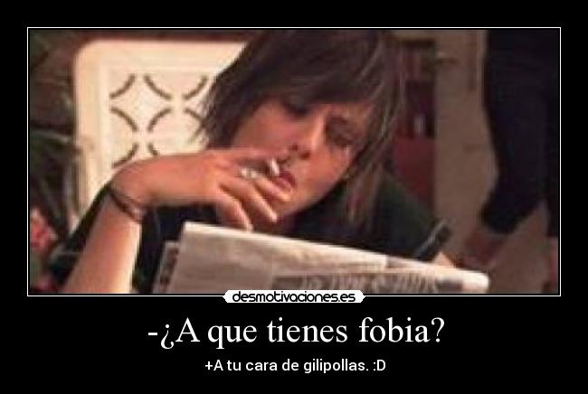-¿A que tienes fobia? - 