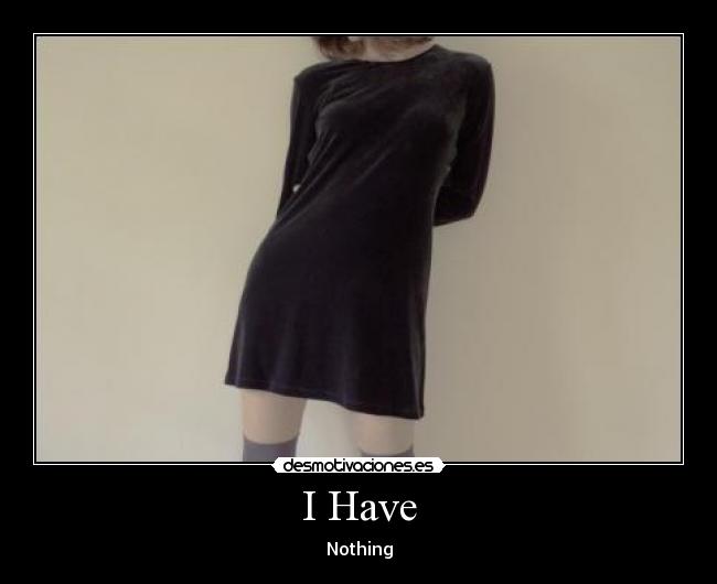 I Have - Nothing