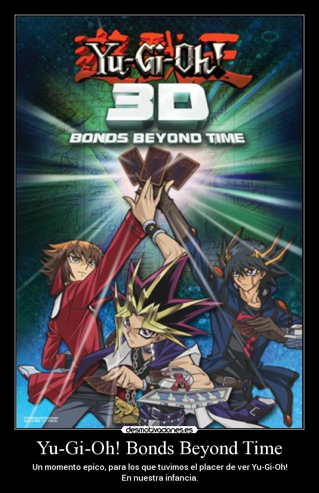 Yu-Gi-Oh! Bonds Beyond Time - Un momento epico, para los que tuvimos el placer de ver Yu-Gi-Oh!
En nuestra infancia.