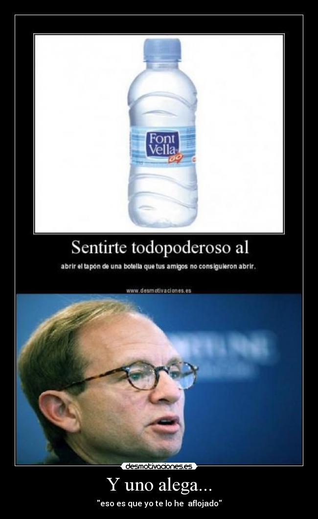 Y uno alega... - eso es que yo te lo he aflojado