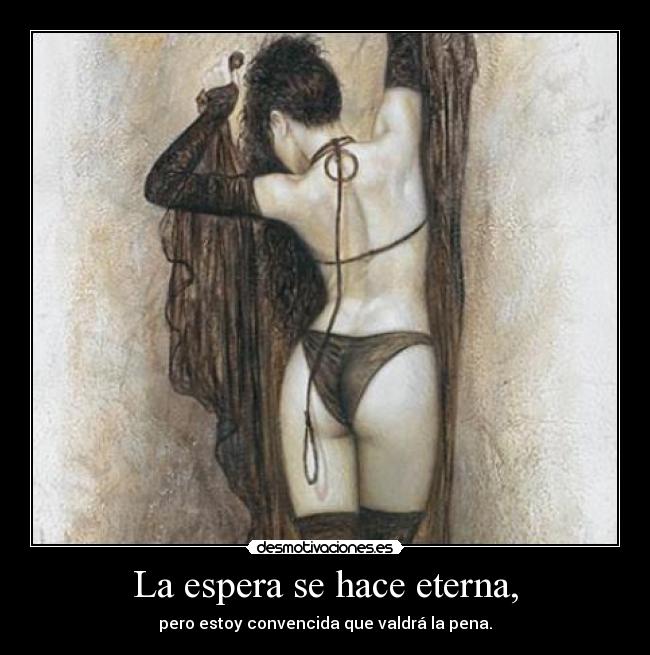 La espera se hace eterna, -