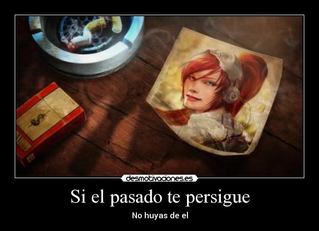 Si el pasado te persigue - No huyas de el