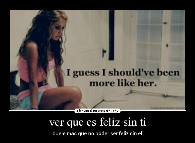 ver que es feliz sin ti -