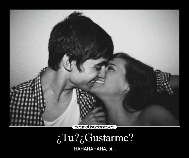 ¿Tu?¿Gustarme? - 