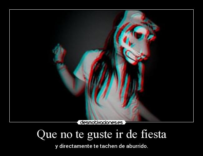 Que no te guste ir de fiesta - 