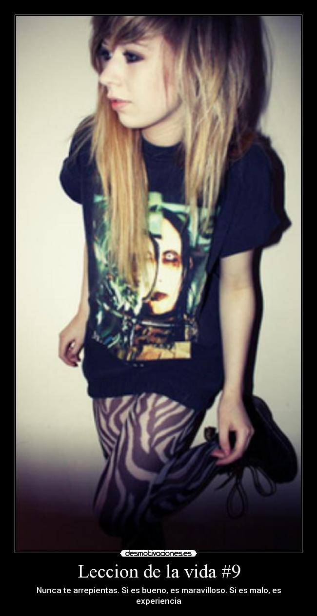 Leccion de la vida #9 - Nunca te arrepientas. Si es bueno, es maravilloso. Si es malo, es experiencia