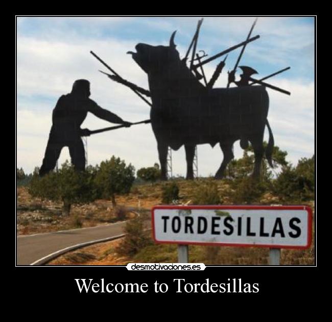 Welcome to Tordesillas - 