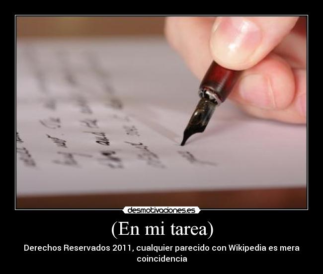 (En mi tarea) - Derechos Reservados 2011, cualquier parecido con Wikipedia es mera coincidencia