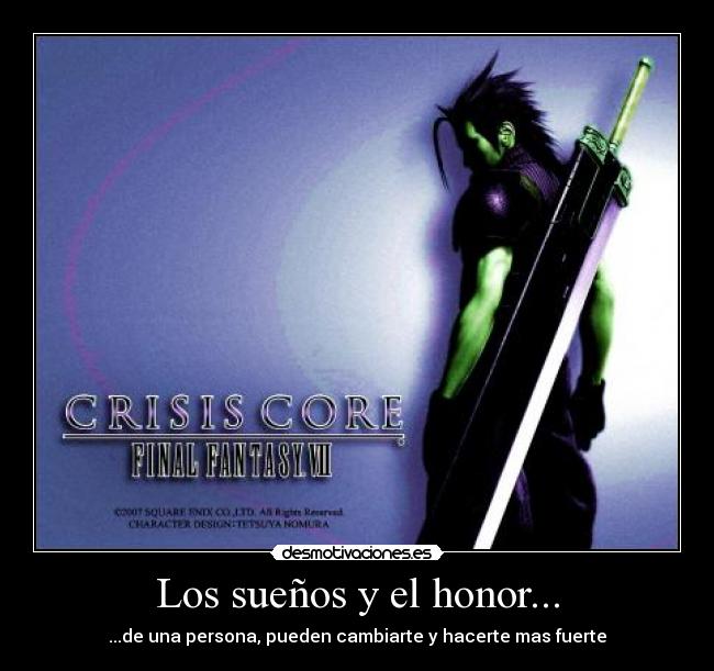 Los sueños y el honor... - ...de una persona, pueden cambiarte y hacerte mas fuerte