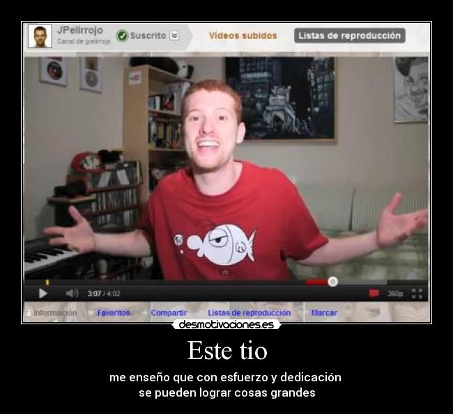 Este tio - me enseño que con esfuerzo y dedicación 
se pueden lograr cosas grandes