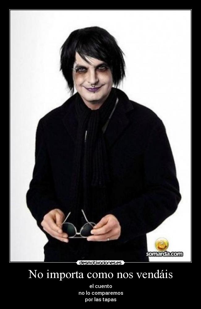 No importa como nos vendáis - el cuento
no lo comparemos
por las tapas