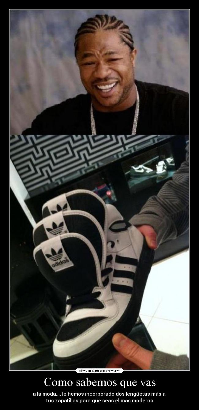 Como sabemos que vas - a la moda.... le hemos incorporado dos lengüetas más a
tus zapatillas para que seas el más moderno