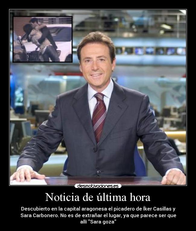 Noticia de última hora - Descubierto en la capital aragonesa el picadero de Íker Casillas y
Sara Carbonero. No es de extrañar el lugar, ya que parece ser que
allí Sara goza