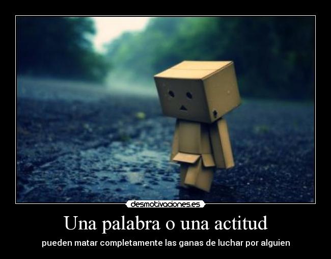 Una palabra o una actitud - pueden matar completamente las ganas de luchar por alguien
